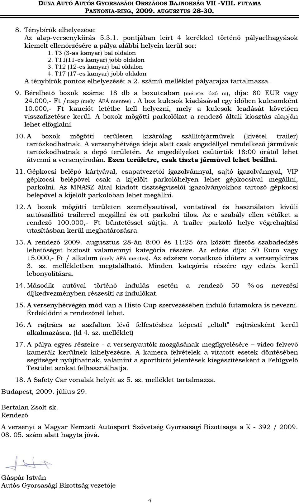 T12 (12-es kanyar) bal oldalon 4. T17 (17-es kanyar) jobb oldalon A ténybírók pontos elhelyezését a 2. számú melléklet pályarajza tartalmazza. 9.