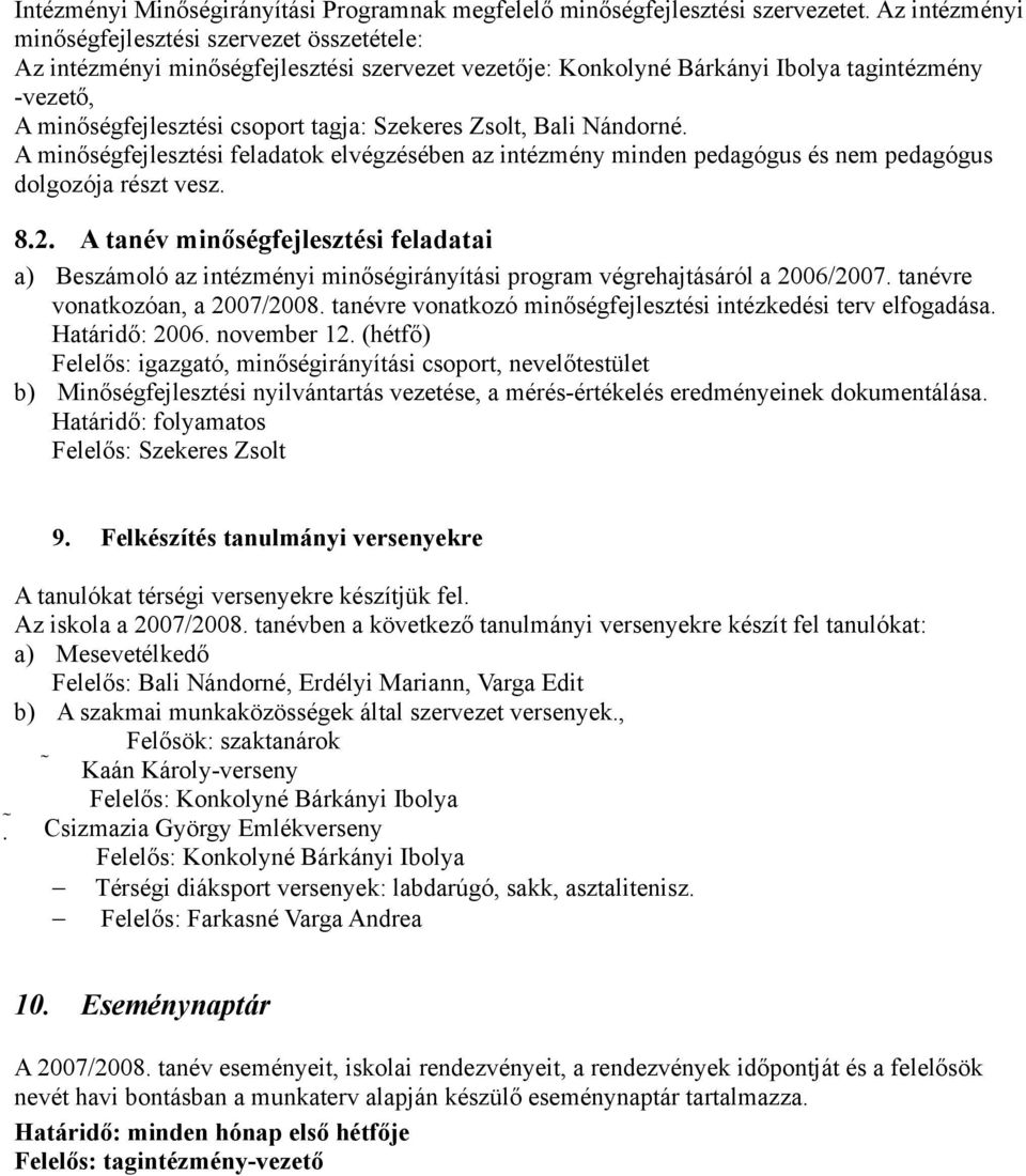 Szekeres Zsolt, Bali Nándorné. A minőségfejlesztési feladatok elvégzésében az intézmény minden pedagógus és nem pedagógus dolgozója részt vesz. 8.2.