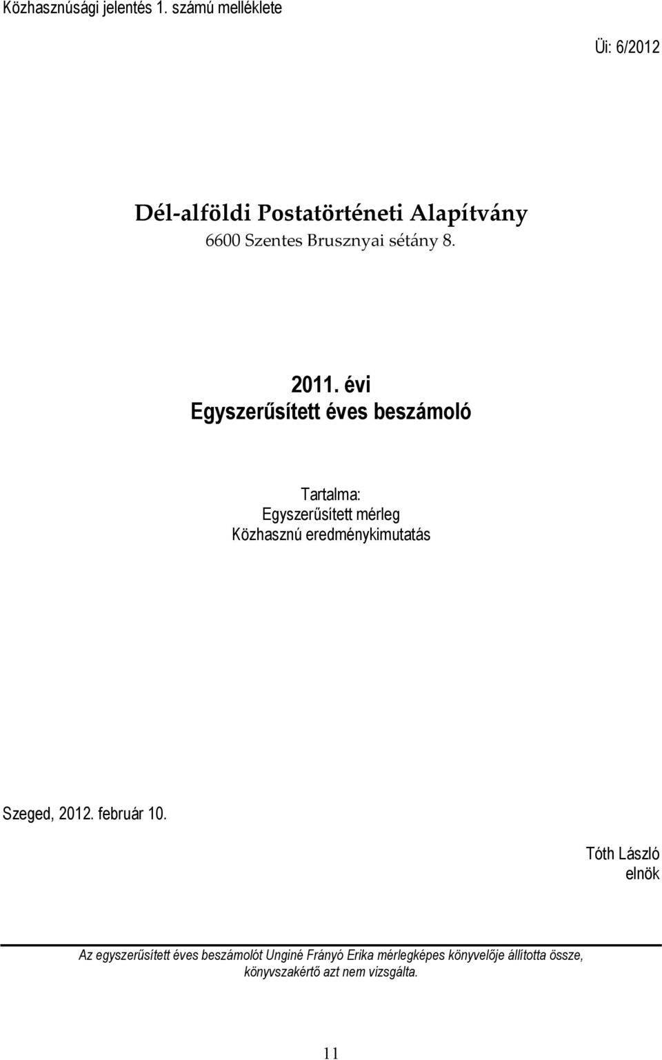 2011. évi Egyszerűsített éves beszámoló Tartalma: Egyszerűsített mérleg Közhasznú eredménykimutatás