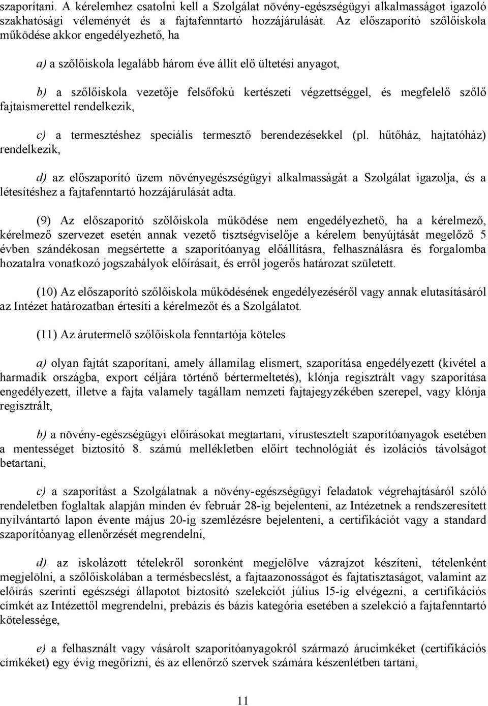 megfelelő szőlő fajtaismerettel rendelkezik, c) a termesztéshez speciális termesztő berendezésekkel (pl.