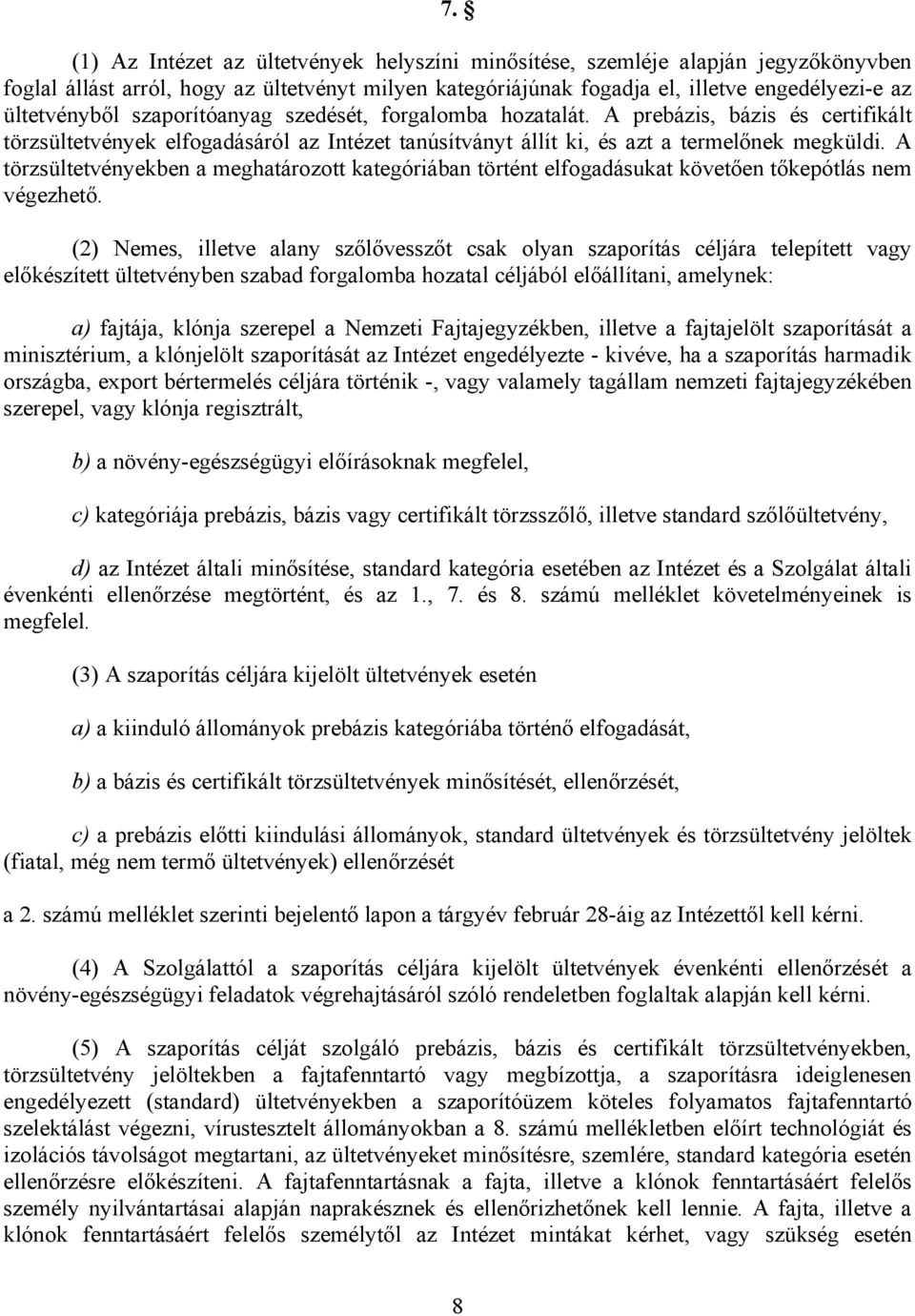 A törzsültetvényekben a meghatározott kategóriában történt elfogadásukat követően tőkepótlás nem végezhető.