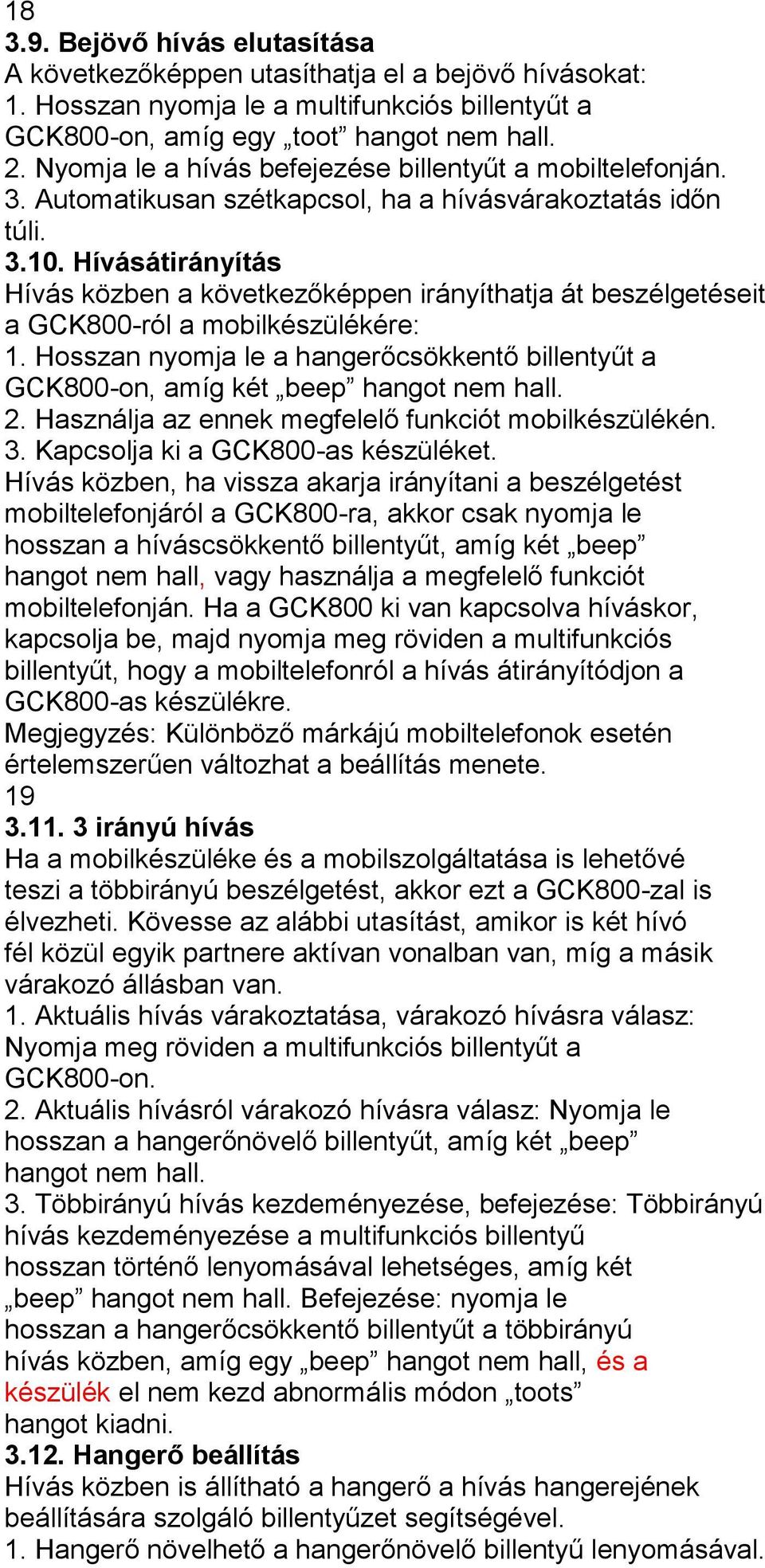 Hívásátirányítás Hívás közben a következőképpen irányíthatja át beszélgetéseit a GCK800-ról a mobilkészülékére: 1.