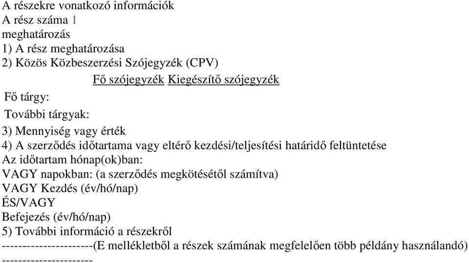 feltüntetése Az időtartam hónap(ok)ban: VAGY napokban: (a szerződés megkötésétől számítva) VAGY Kezdés (év/hó/nap) ÉS/VAGY Befejezés