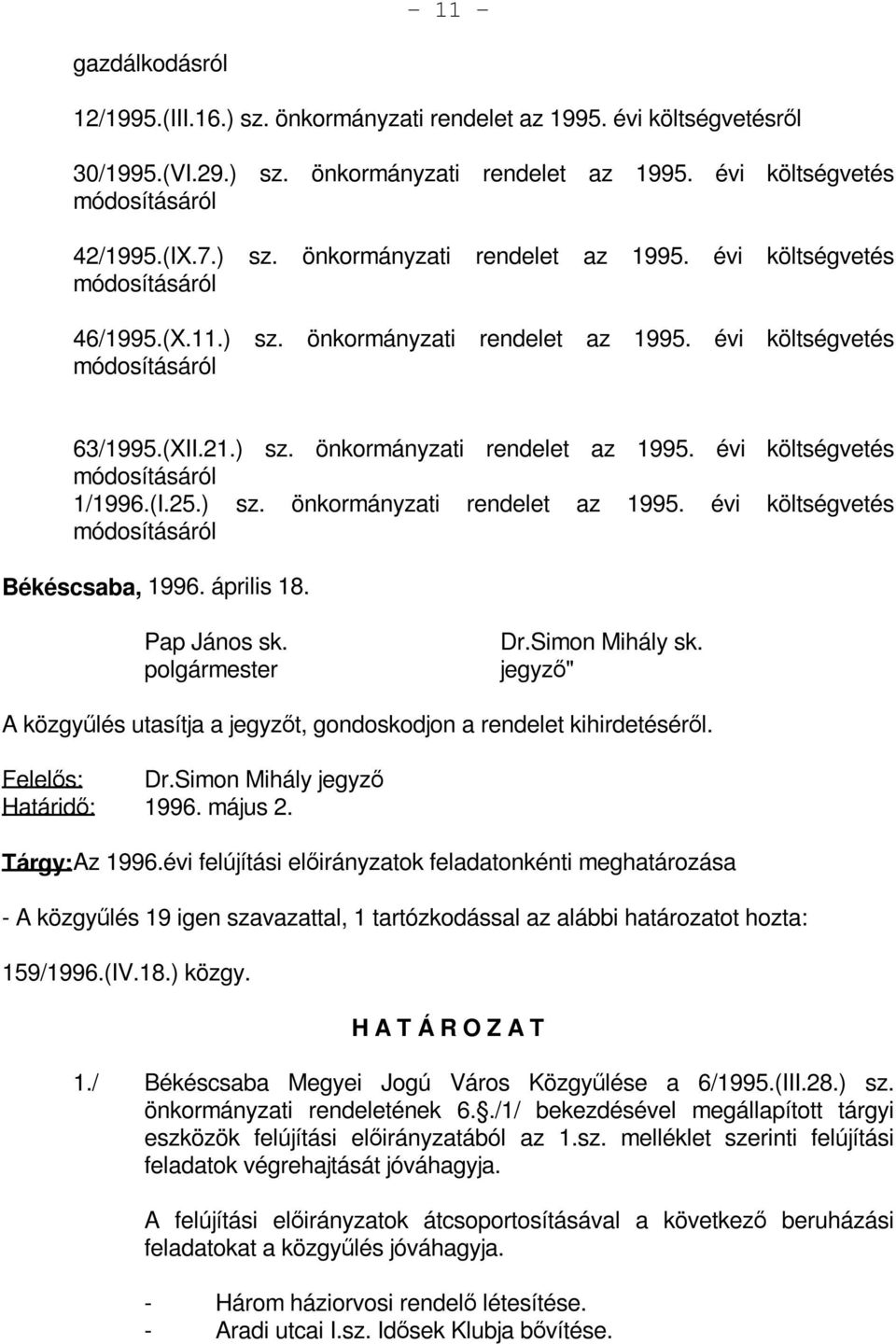 április 18. Pap János sk. polgármester Dr.Simon Mihály sk. jegyző" A közgyűlés utasítja a jegyzőt, gondoskodjon a rendelet kihirdetéséről. Felelős: Dr.Simon Mihály jegyző Határidő: 1996. május 2.