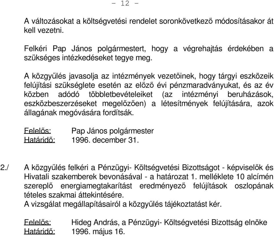 beruházások, eszközbeszerzéseket megelőzően) a létesítmények felújítására, azok állagának megóvására fordítsák. Felelős: Pap János polgármester Határidő: 1996. december 31. 2.