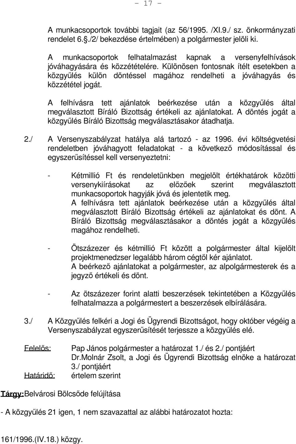 Különösen fontosnak ítélt esetekben a közgyűlés külön döntéssel magához rendelheti a jóváhagyás és közzététel jogát.