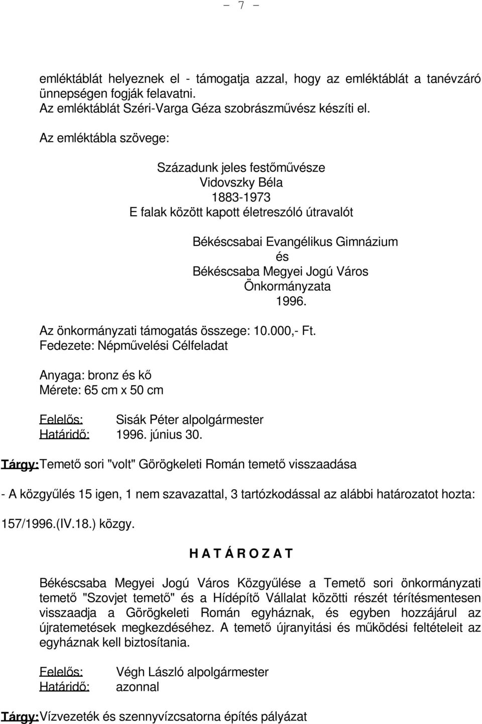 Önkormányzata 1996. Az önkormányzati támogatás összege: 10.000,- Ft. Fedezete: Népművelési Célfeladat Anyaga: bronz és kő Mérete: 65 cm x 50 cm Felelős: Sisák Péter alpolgármester Határidő: 1996.