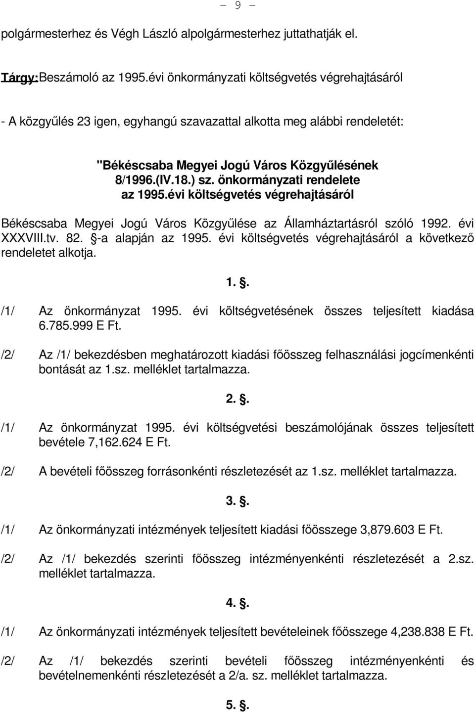 önkormányzati rendelete az 1995.évi költségvetés végrehajtásáról Békéscsaba Megyei Jogú Város Közgyűlése az Államháztartásról szóló 1992. évi XXXVIII.tv. 82. -a alapján az 1995.