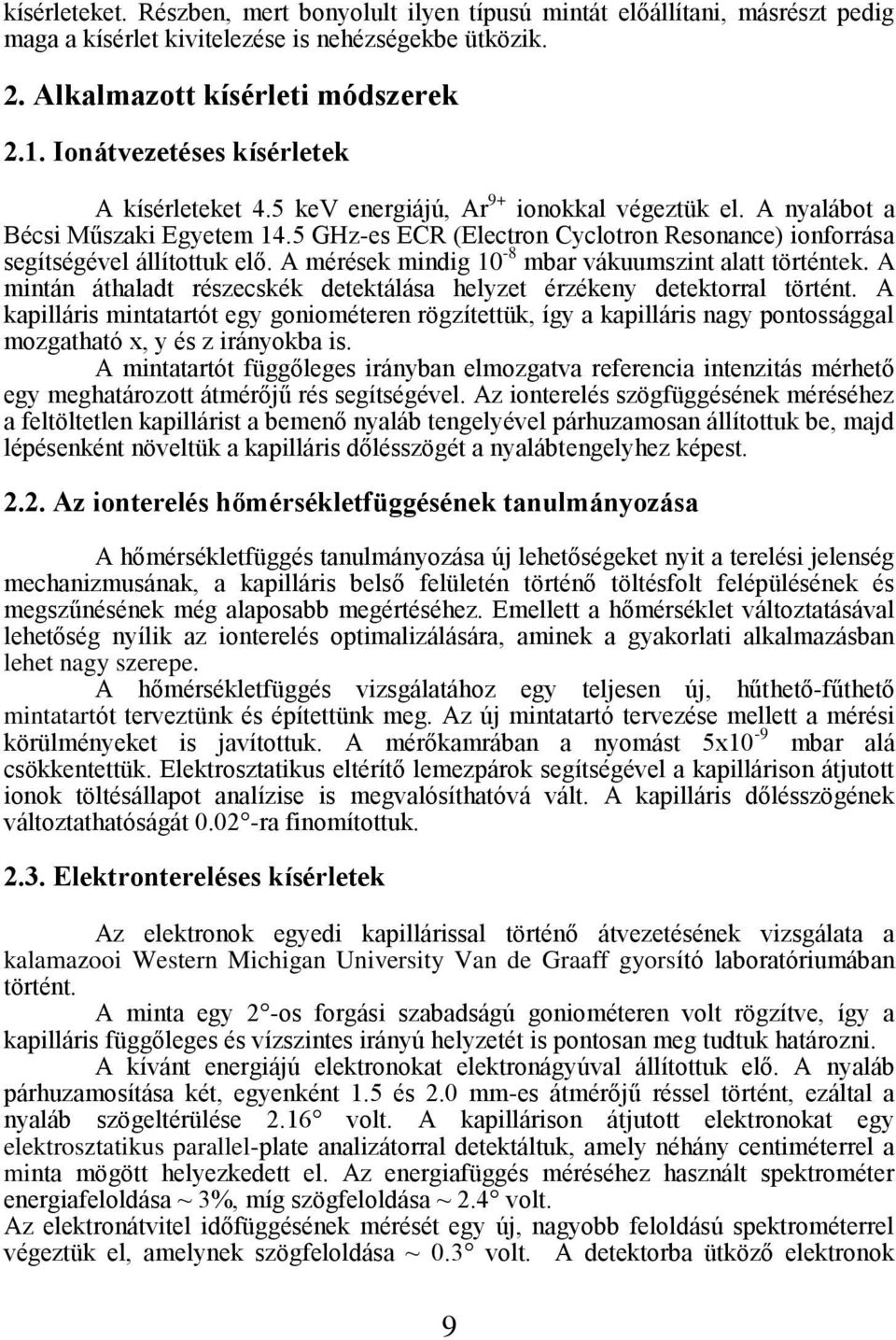 5 GHz-es ECR (Electron Cyclotron Resonance) ionforrása segítségével állítottuk elő. A mérések mindig 10-8 mbar vákuumszint alatt történtek.