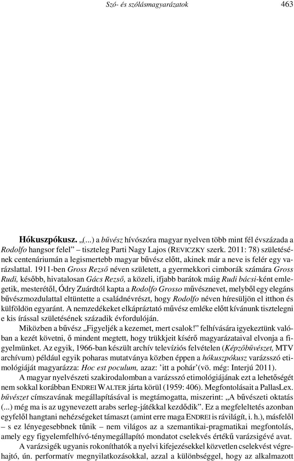 ) Összegezve megállapíthatjuk, hogy a tételёm ~ tételöm tájszó a tёsz igei alapszó abszolút të- (> té-) tövéből keletkezhetett a -tel és -m főnévképzők hozzátoldásával.