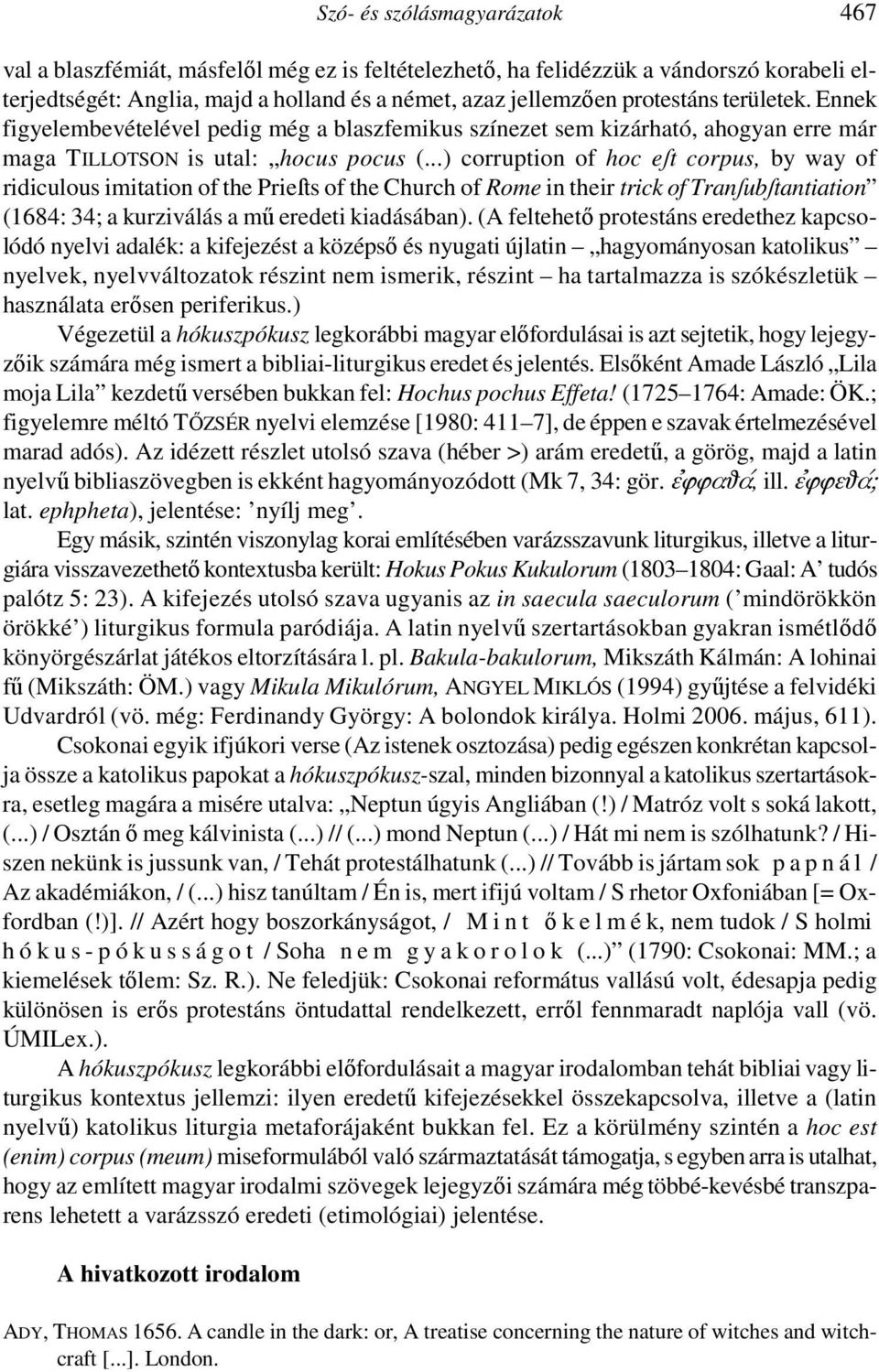 ..) corruption of hoc eſt corpus, by way of ridiculous imitation of the Prieſts of the Church of Rome in their trick of Tranſubſtantiation (1684: 34; a kurziválás a mű eredeti kiadásában).