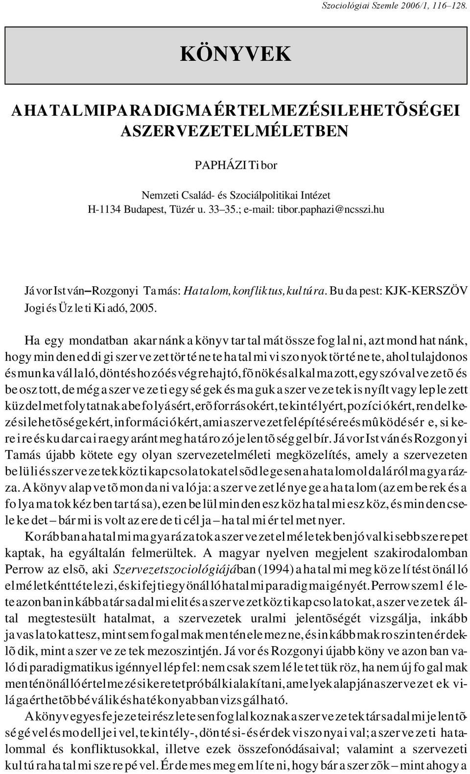 paphazi@ncsszi.hu Já vor Ist ván Rozgonyi Ta más: Ha ta lom, konf lik tus, kul tú ra. Bu da pest: KJK-KERSZÖV Jogi és Üz le ti Ki adó, 2005.