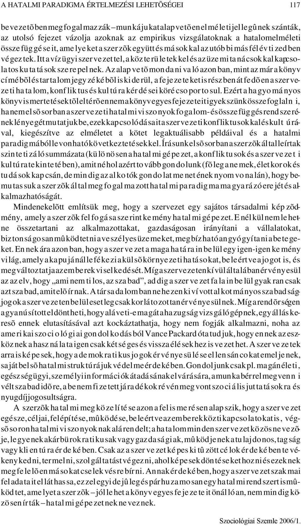 Itt a víz ügyi szer ve zet tel, a köz te rü le tek kel és az üze mi ta ná csok kal kap cso - la tos ku ta tá sok sze re pel nek.