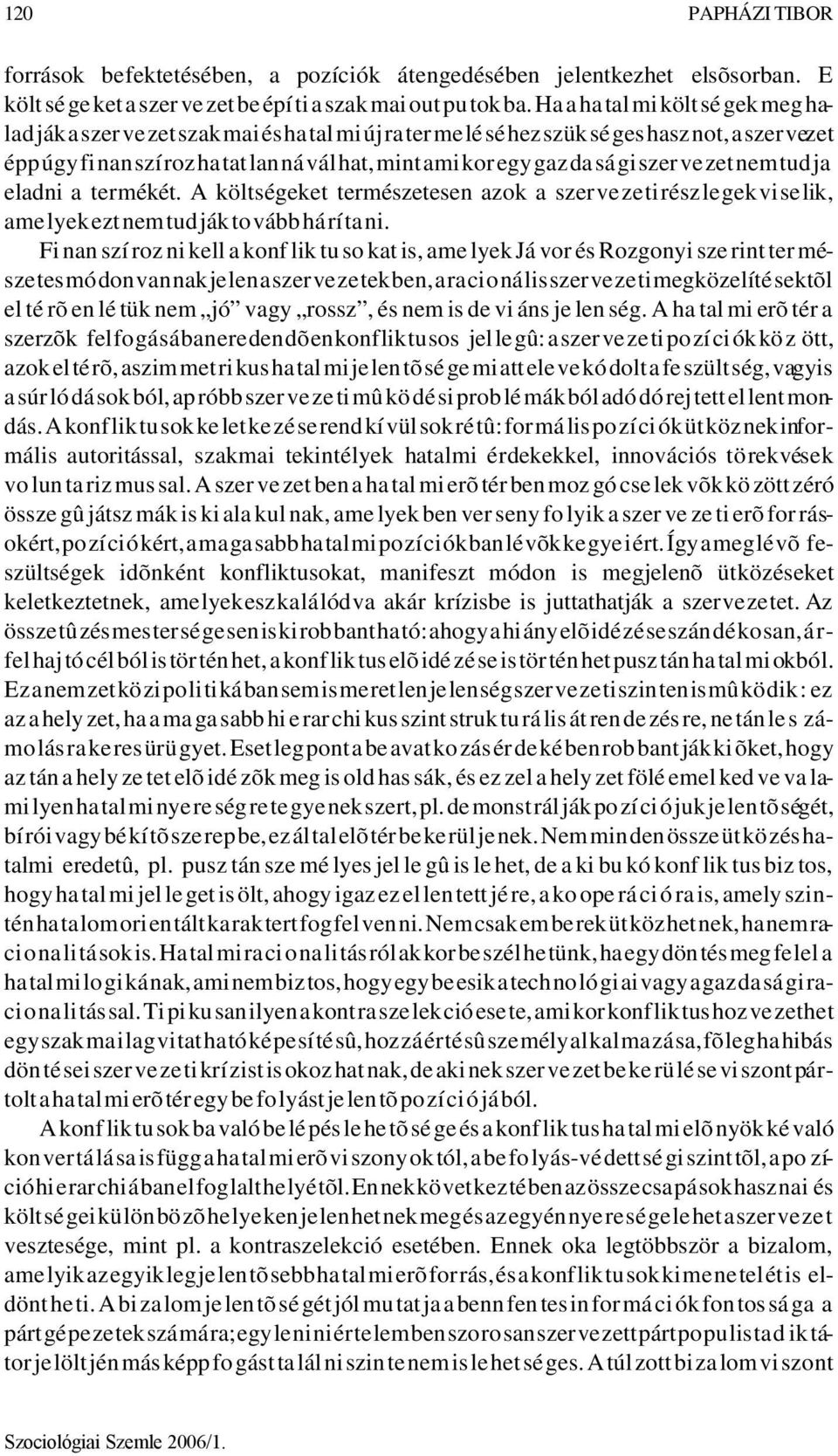 egy gaz da sá gi szer ve zet nem tud ja el ad ni a termékét. A költ sé ge ket ter mé sze te sen azok a szer ve ze ti rész le gek vi se lik, ame lyek ezt nem tud ják to vább há rí ta ni.