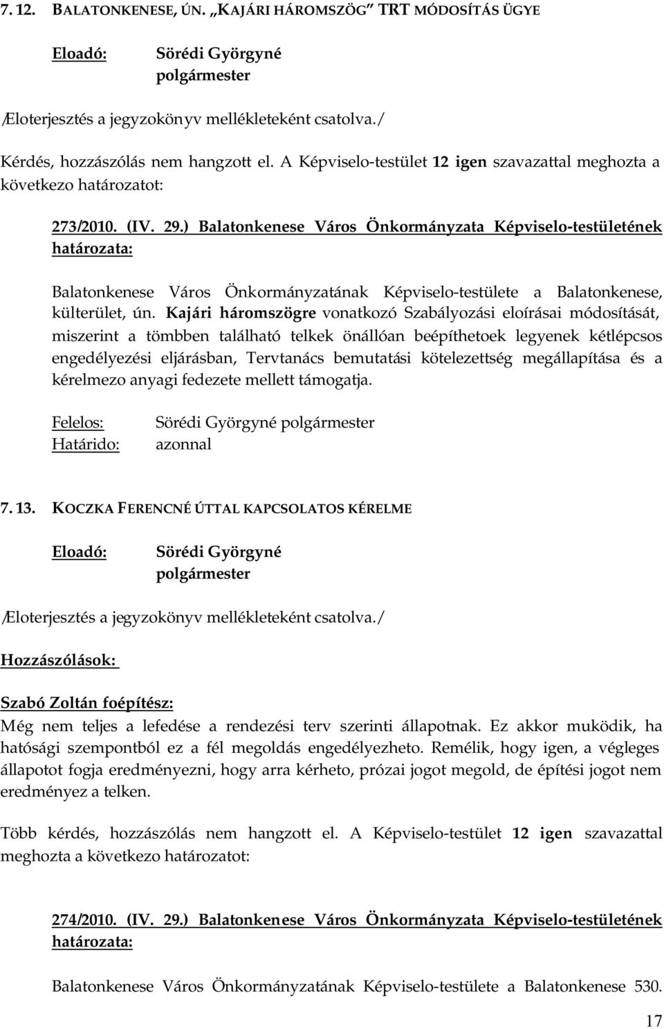) Balatonkenese Város Önkormányzata Képviselo-testületének Balatonkenese Város Önkormányzatának Képviselo-testülete a Balatonkenese, külterület, ún.