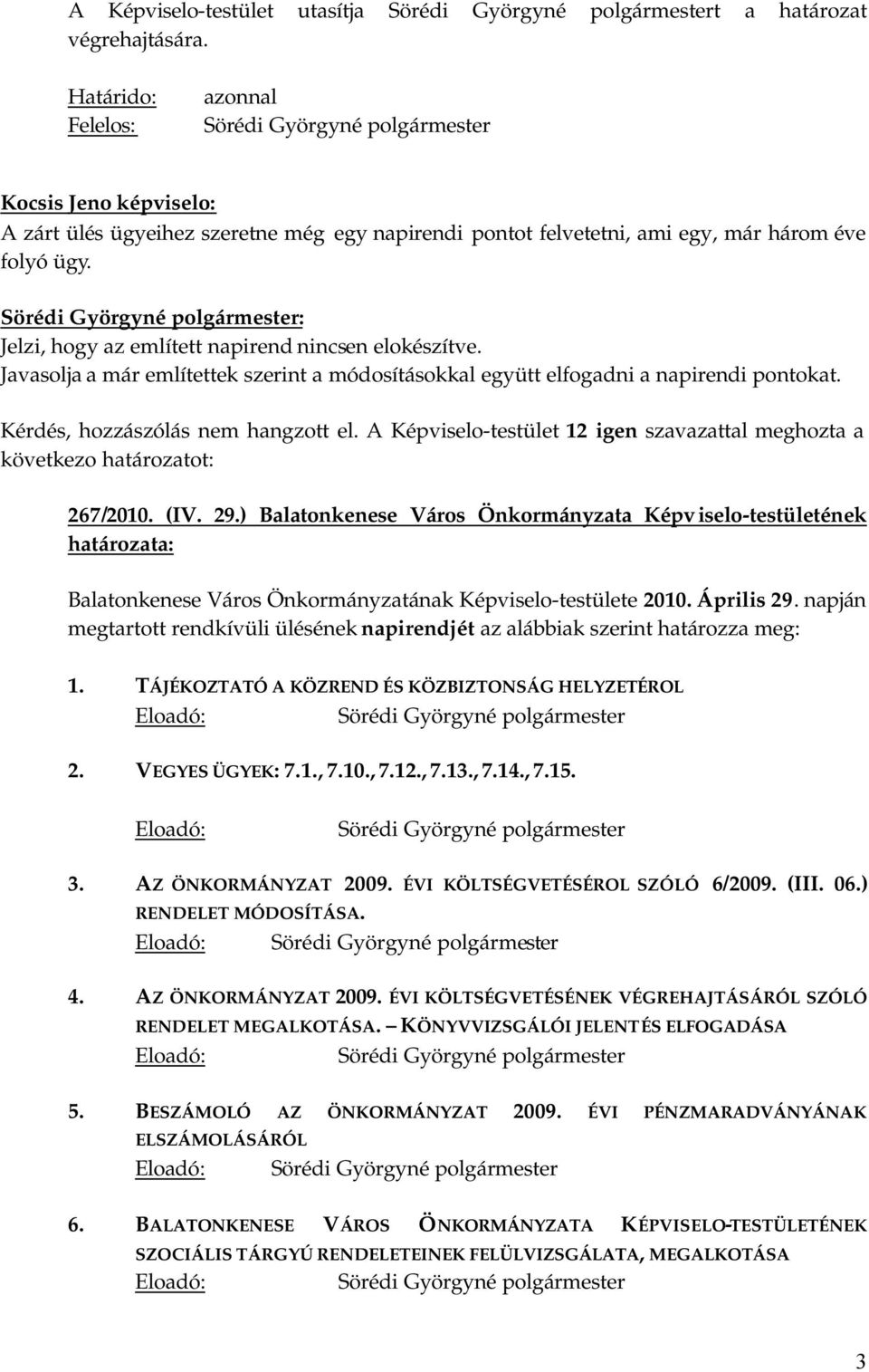 A Képviselo-testület 12 igen szavazattal meghozta a következo határozatot: 267/2010. (IV. 29.