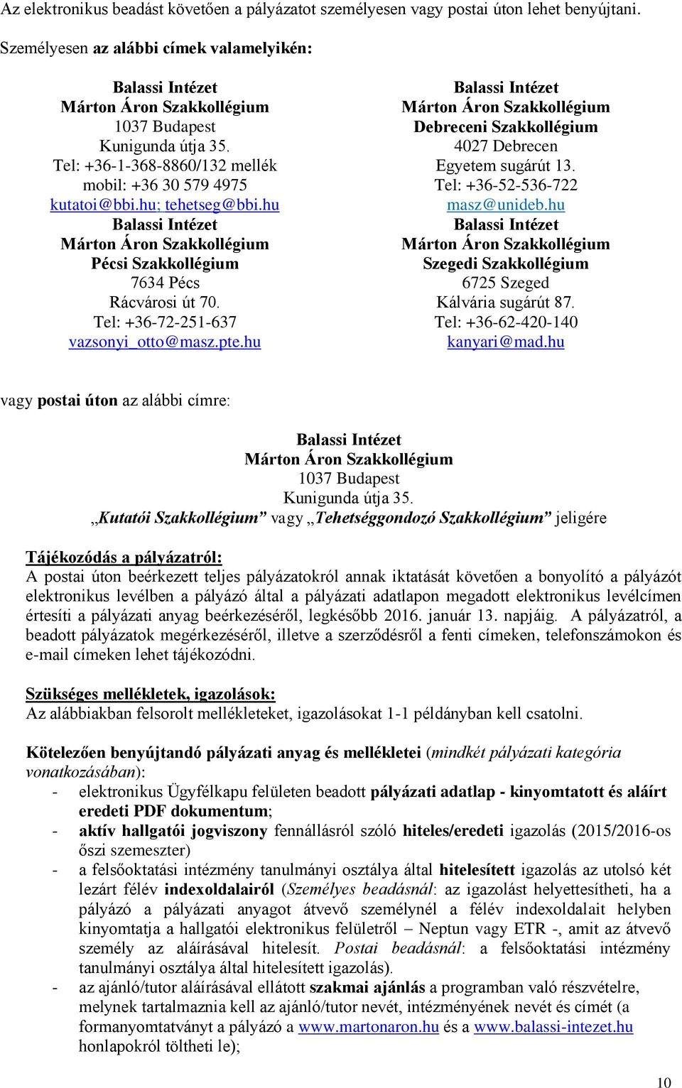 hu Balassi Intézet Márton Áron Szakkollégium Pécsi Szakkollégium 7634 Pécs Rácvárosi út 70. Tel: +36-72-251-637 vazsonyi_otto@masz.pte.