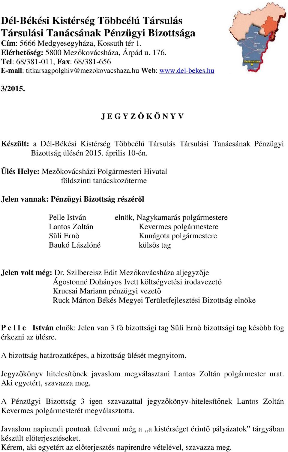 J E G Y Z Ő K Ö N Y V Készült: a Dél-Békési Kistérség Többcélú Társulás Társulási Tanácsának Pénzügyi Bizottság ülésén 2015. április 10-én.