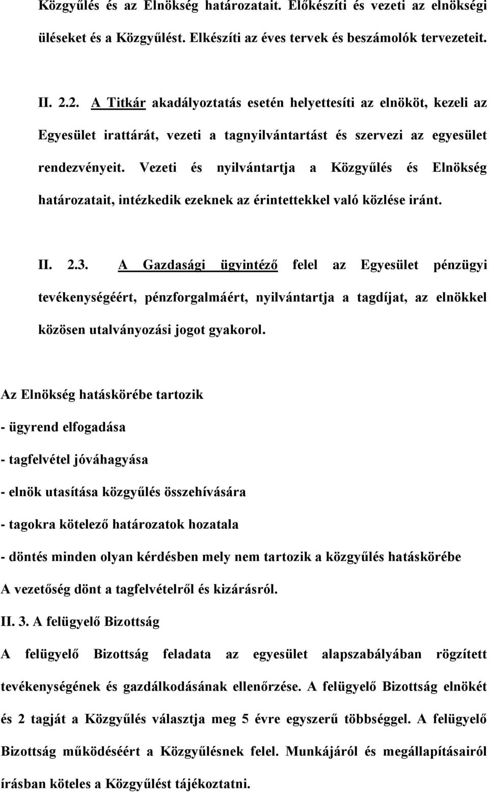 Vezeti és nyilvántartja a Közgyűlés és Elnökség határozatait, intézkedik ezeknek az érintettekkel való közlése iránt. II. 2.3.