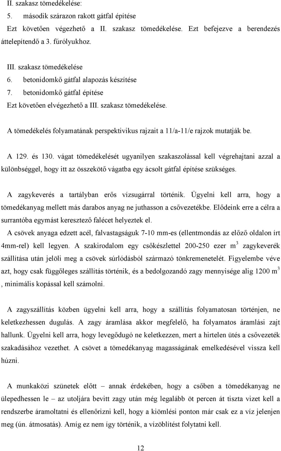 A tömedékelés folyamatának perspektivikus rajzait a 11/a-11/e rajzok mutatják be. A 129. és 130.