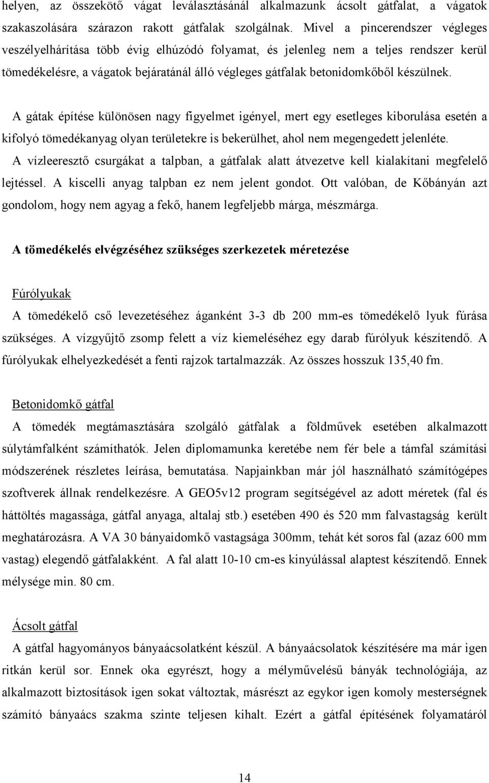 készülnek. A gátak építése különösen nagy figyelmet igényel, mert egy esetleges kiborulása esetén a kifolyó tömedékanyag olyan területekre is bekerülhet, ahol nem megengedett jelenléte.