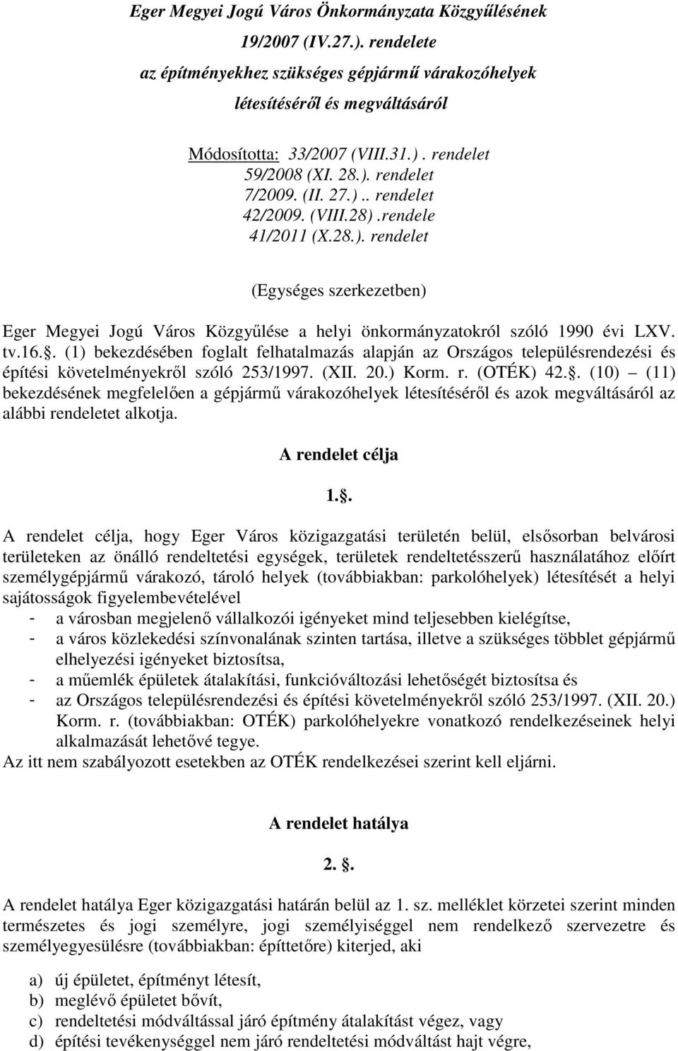 tv.16.. (1) bekezdésében foglalt felhatalmazás alapján az Országos településrendezési és építési követelményekről szóló 253/1997. (XII. 20.) Korm. r. (OTÉK) 42.