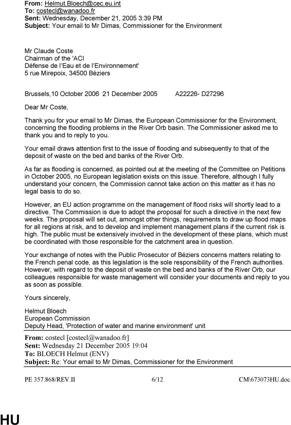 Mirepoix, 34500 Béziers Brussels,10 October 2006 21 December 2005 A22226- D27296 Dear Mr Coste, Thank you for your email to Mr Dimas, the European Commissioner for the Environment, concerning the