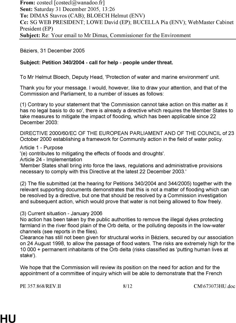 email to Mr Dimas, Commissioner for the Environment Béziers, 31 December 2005 Subject: Petition 340/2004 - call for help - people under threat.