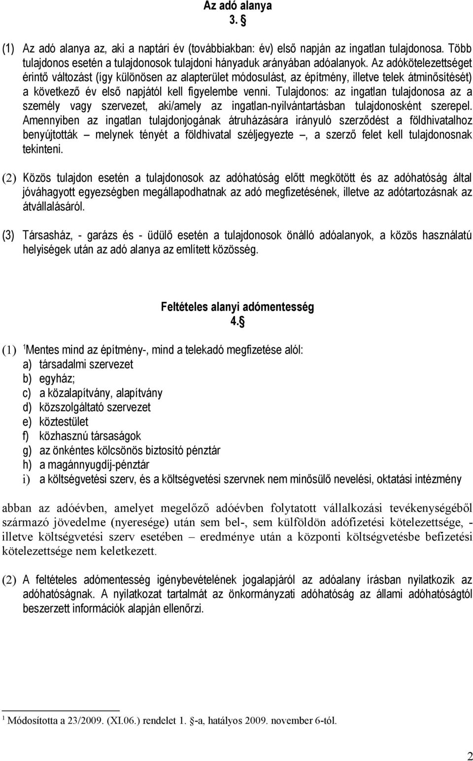 Tulajdonos: az ingatlan tulajdonosa az a személy vagy szervezet, aki/amely az ingatlan-nyilvántartásban tulajdonosként szerepel.