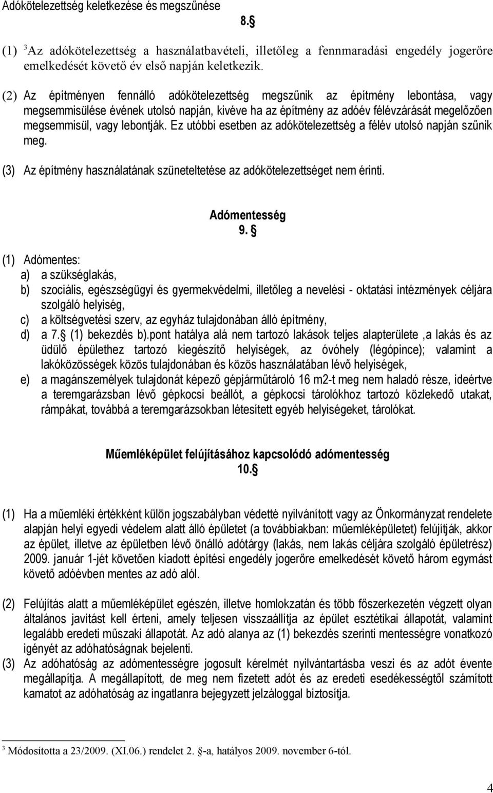 lebontják. Ez utóbbi esetben az adókötelezettség a félév utolsó napján szűnik meg. (3) Az építmény használatának szüneteltetése az adókötelezettséget nem érinti. Adómentesség 9.