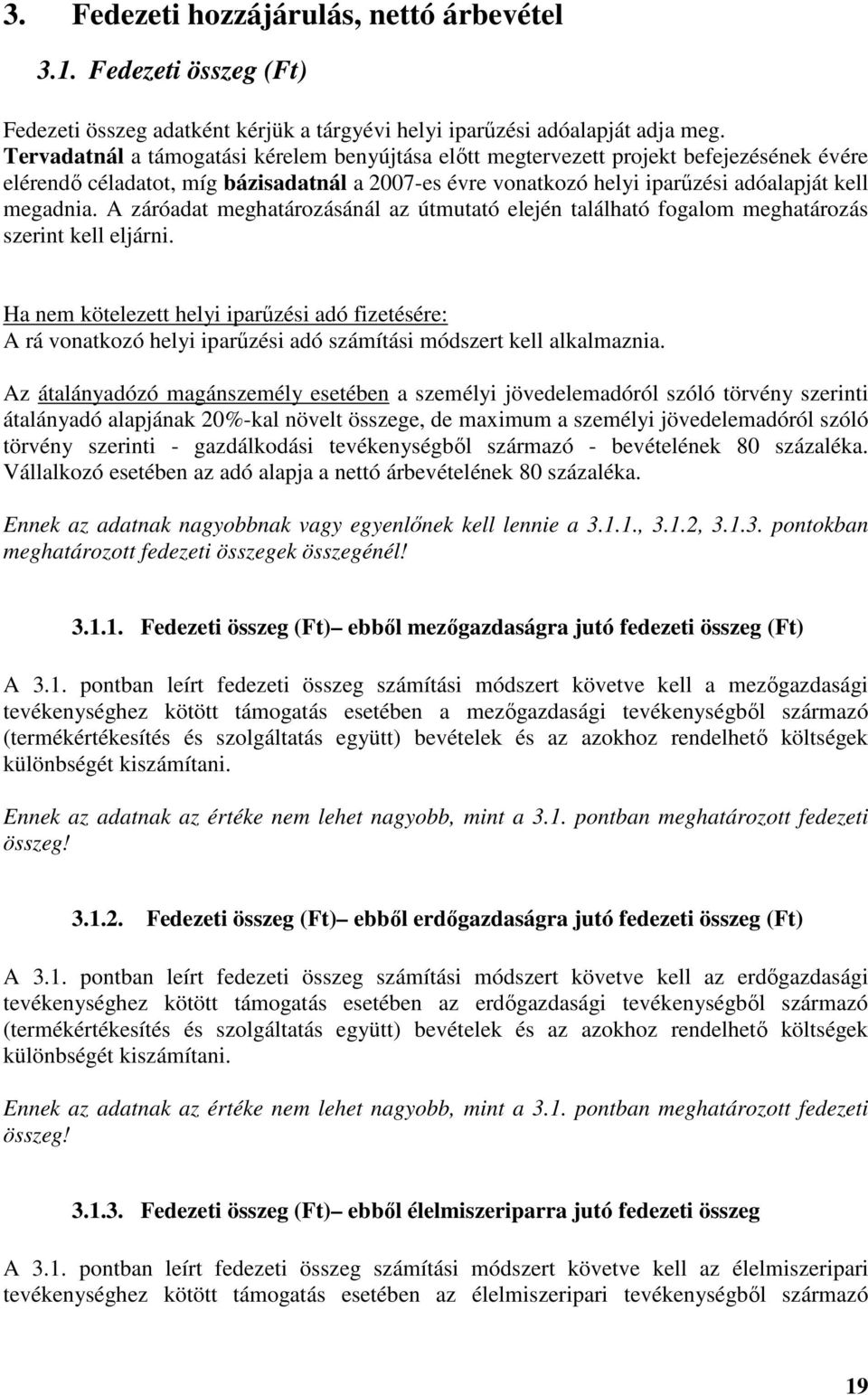 A záróadat meghatározásánál az útmutató elején található fogalom meghatározás szerint kell eljárni.