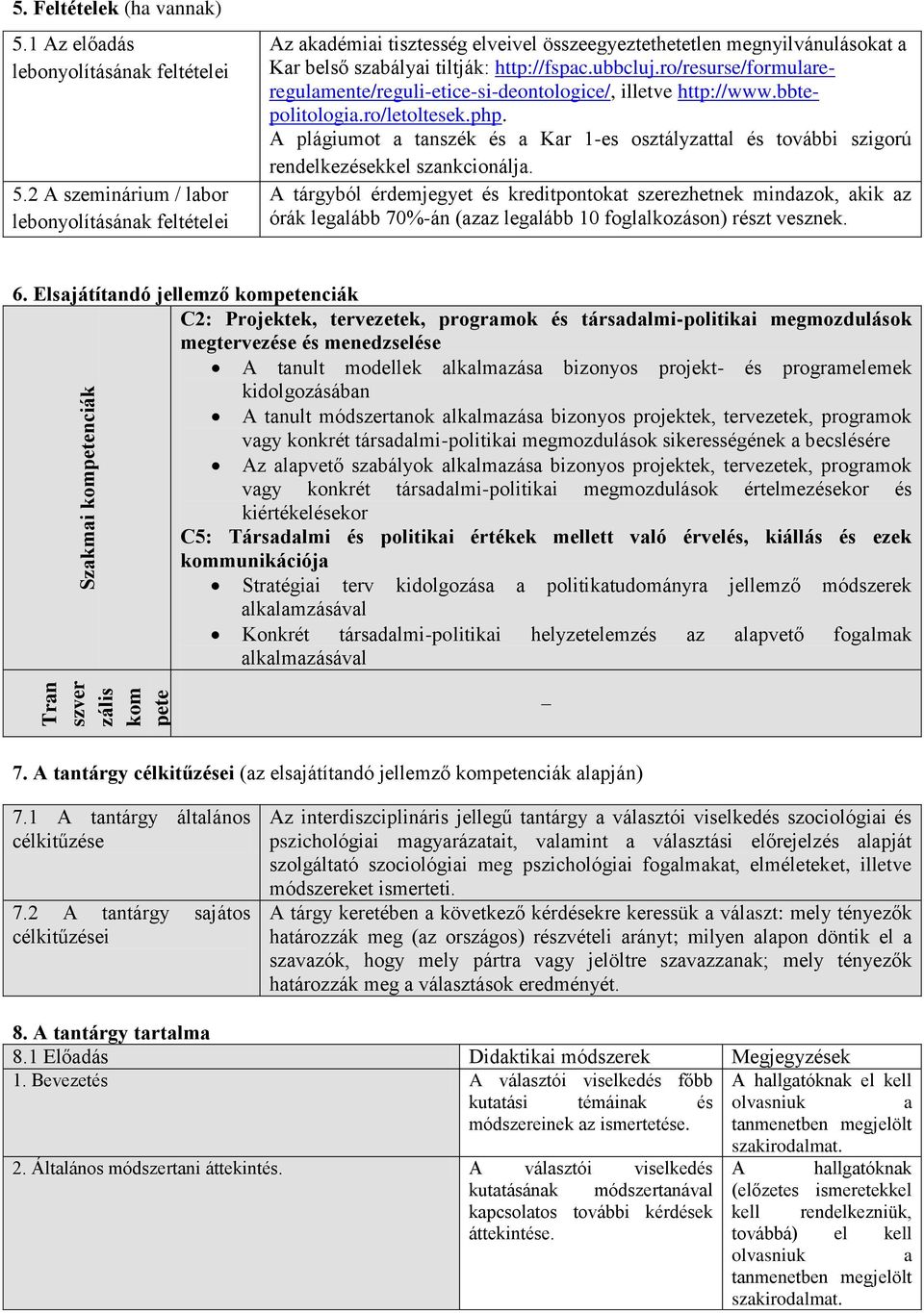 ro/resurse/formulreregulmente/reguli-etice-si-deontologice/, illetve http://www.bbtepolitologi.ro/letoltesek.php.