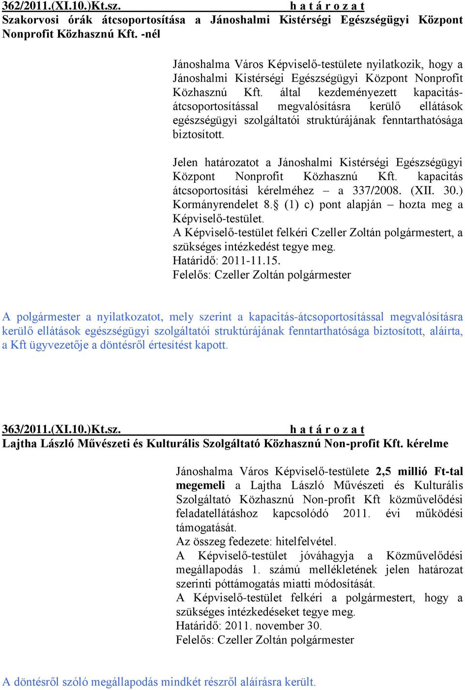 által kezdeményezett kapacitásátcsoportosítással megvalósításra kerülő ellátások egészségügyi szolgáltatói struktúrájának fenntarthatósága biztosított.