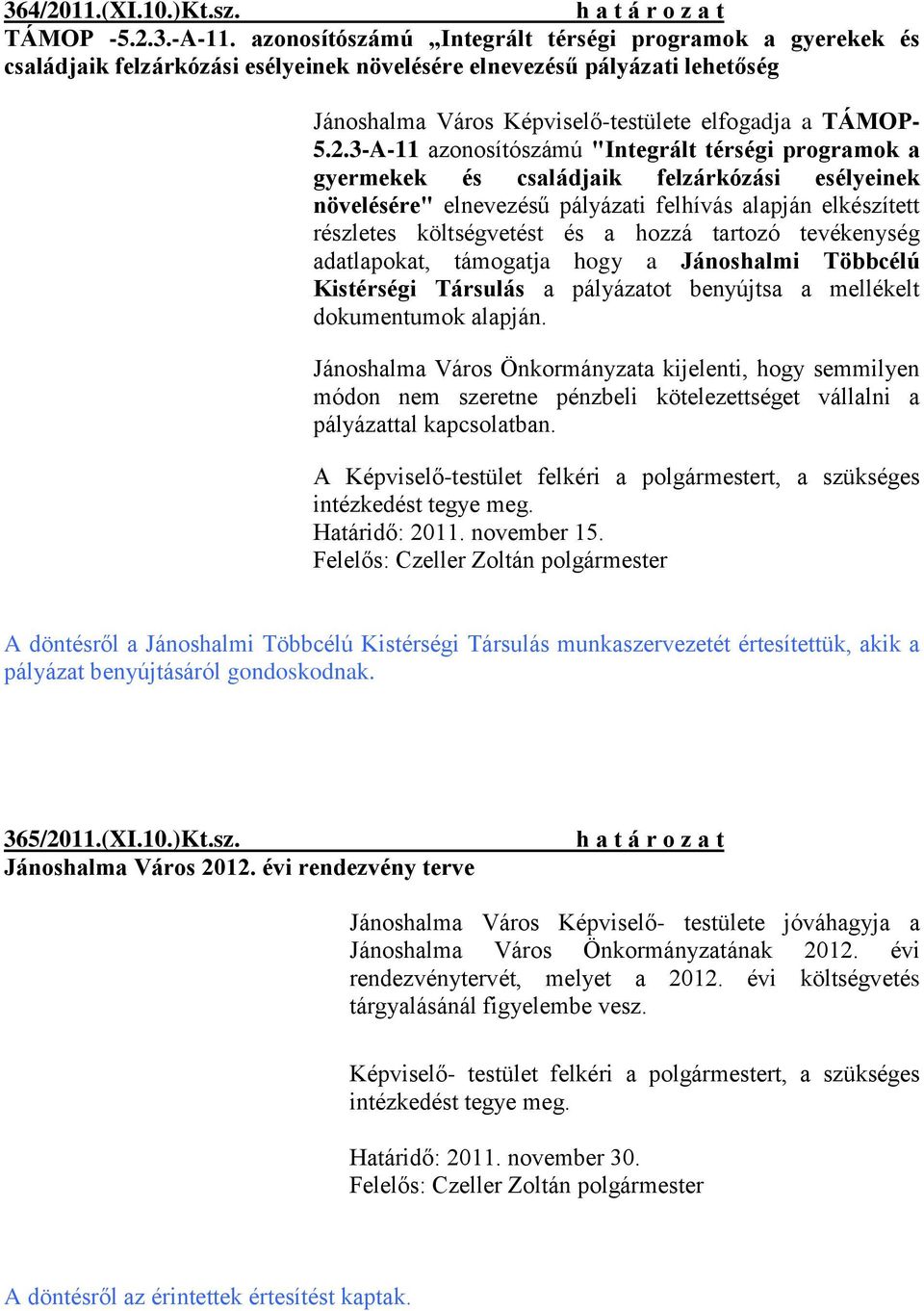 3-A-11 azonosítószámú "Integrált térségi programok a gyermekek és családjaik felzárkózási esélyeinek növelésére" elnevezésű pályázati felhívás alapján elkészített részletes költségvetést és a hozzá