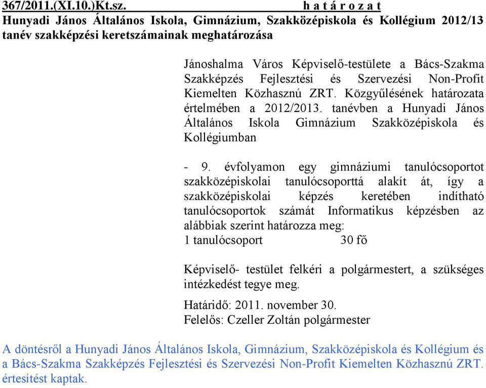 Fejlesztési és Szervezési Non-Profit Kiemelten Közhasznú ZRT. Közgyűlésének határozata értelmében a 2012/2013. tanévben a Hunyadi János Általános Iskola Gimnázium Szakközépiskola és Kollégiumban - 9.