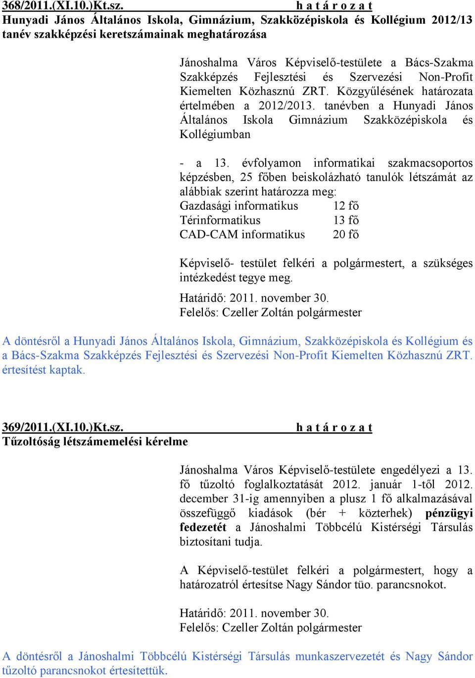 Fejlesztési és Szervezési Non-Profit Kiemelten Közhasznú ZRT. Közgyűlésének határozata értelmében a 2012/2013.