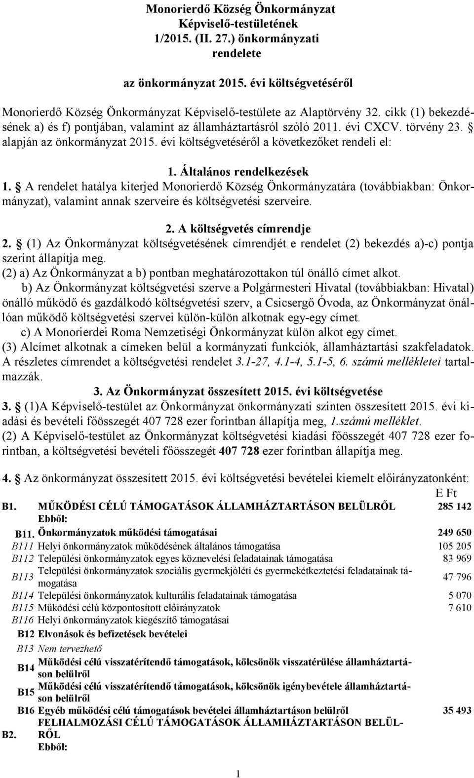 alapján az önkormányzat 2015. évi költségvetéséről a következőket rendeli el: 1. Általános rendelkezések 1.