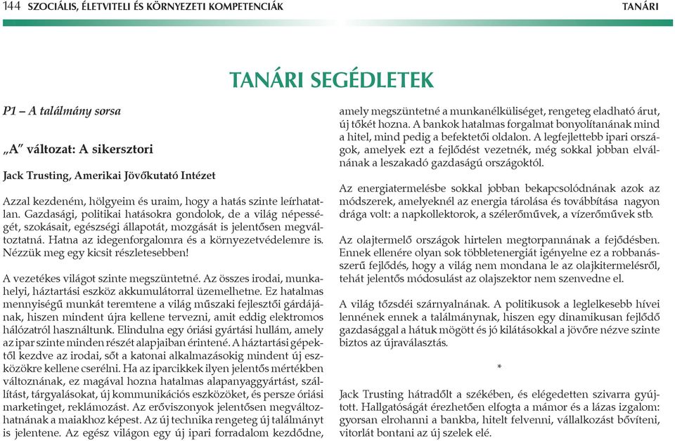 Hatna az idegenforgalomra és a környezetvédelemre is. Nézzük meg egy kicsit részletesebben! vezetékes világot szinte megszüntetné.