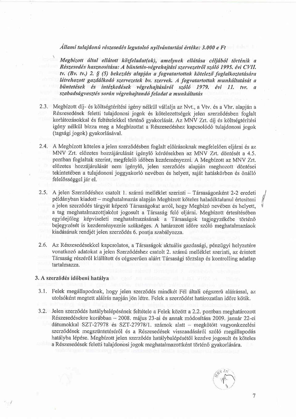 ) 2, $ (5) bekezdcs nlapjdn n fogvntrrtottak kdtelezd foglnlkoztottisirn ldtrehozott gazddlkodd sterve4etek bv, szervek, A fog'atatrottak munkdltatdsdt a biintetisek 6s intdzkeddsek vdgrehajtdsdrill