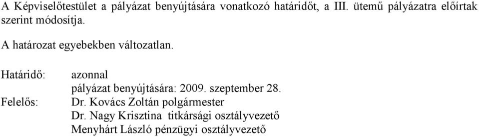 Határidő: Felelős: azonnal pályázat benyújtására: 2009. szeptember 28. Dr.