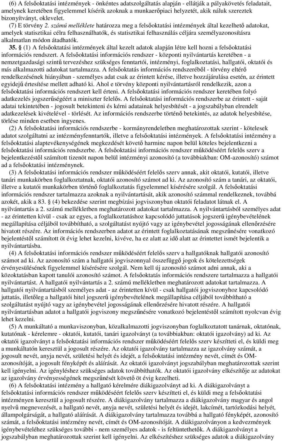 számú melléklete határozza meg a felsıoktatási intézmények által kezelhetı adatokat, amelyek statisztikai célra felhasználhatók, és statisztikai felhasználás céljára személyazonosításra alkalmatlan