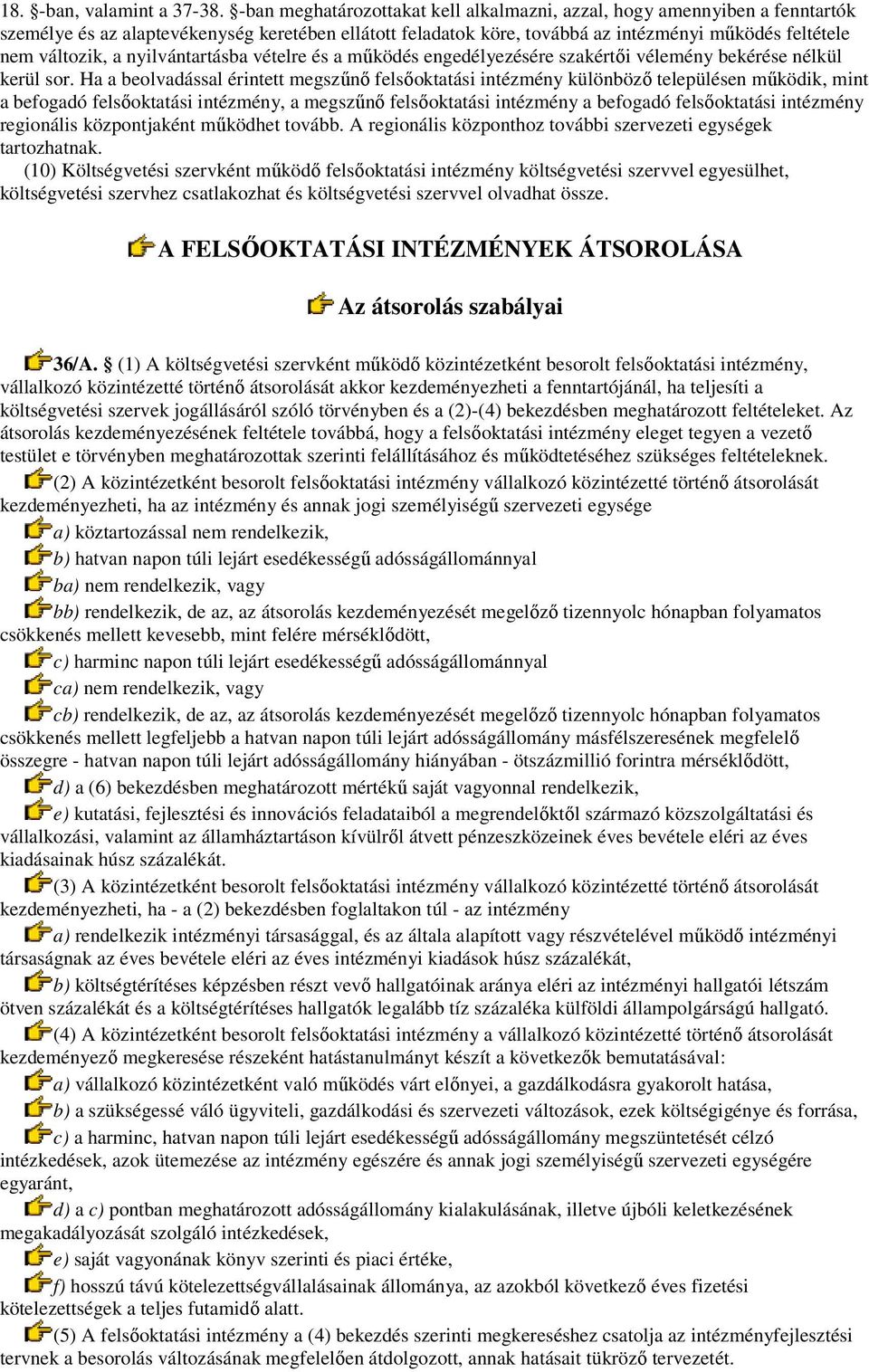 nyilvántartásba vételre és a mőködés engedélyezésére szakértıi vélemény bekérése nélkül kerül sor.