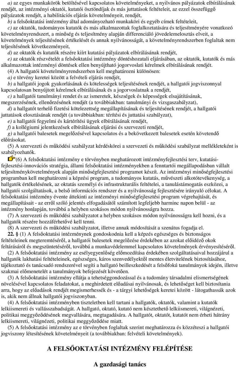 és más alkalmazottak foglalkoztatására és teljesítményére vonatkozó követelményrendszert, a minıség és teljesítmény alapján differenciáló jövedelemelosztás elveit, a követelmények teljesítésének