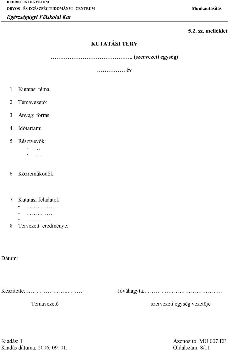 Kutatási feladatok: -. - -. 8. Tervezett eredménye: Dátum: Készítette:.