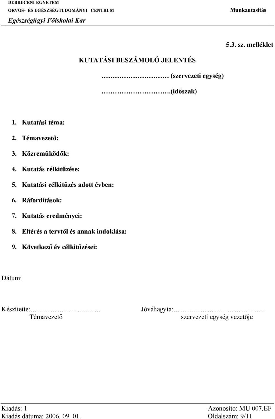 Ráfordítások: 7. Kutatás eredményei: 8. Eltérés a tervtől és annak indoklása: 9.