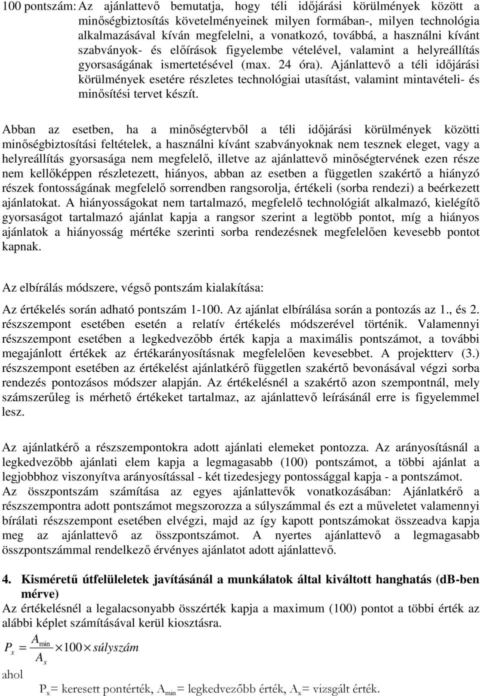 Ajánlattevı a téli idıjárási körülmények esetére részletes technológiai utasítást, valamint mintavételi- és minısítési tervet készít.