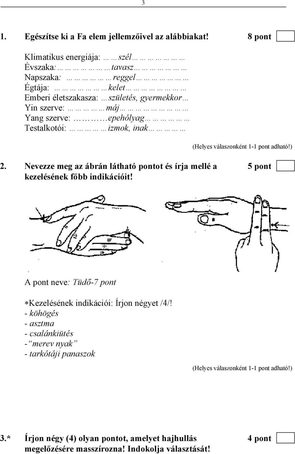 szerve: epehólyag Testalkotói: izmok, inak 2. Nevezze meg az ábrán látható pontot és írja mellé a 5 pont kezelésének főbb indikációit!