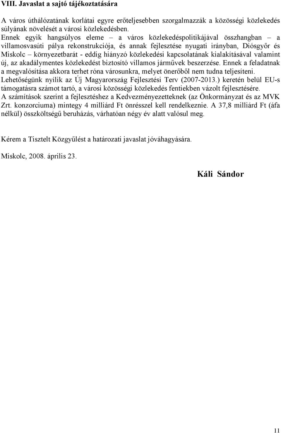 hiányzó közlekedési kapcsolatának kialakításával valamint új, az akadálymentes közlekedést biztosító villamos járművek beszerzése.