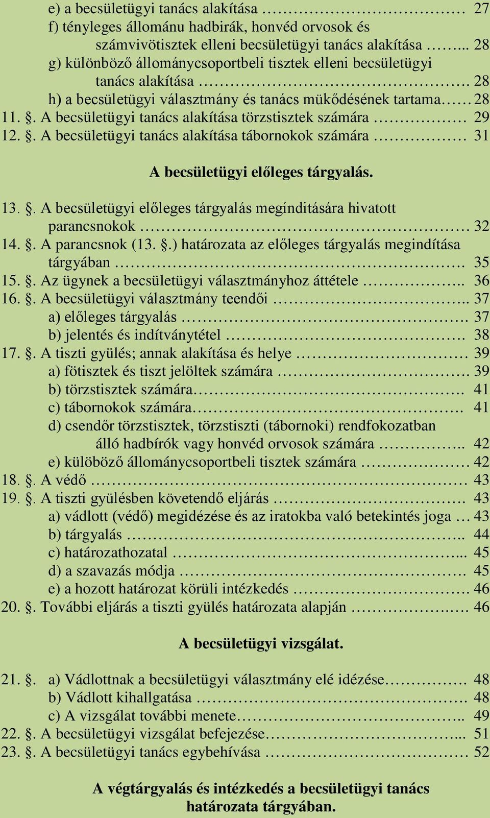 . A becsületügyi tanács alakítása törzstisztek számára 29 12.. A becsületügyi tanács alakítása tábornokok számára 31 A becsületügyi előleges tárgyalás. 13.