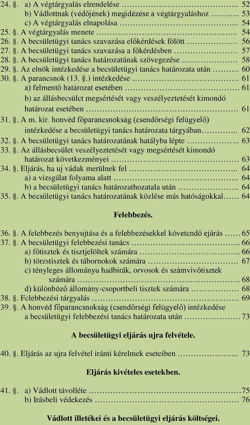 . Az elnök intézkedése a becsületügyi tanács határozata után. 60 30.. A parancsnok (13..) intézkedése. 61 a) felmentő határozat esetében.